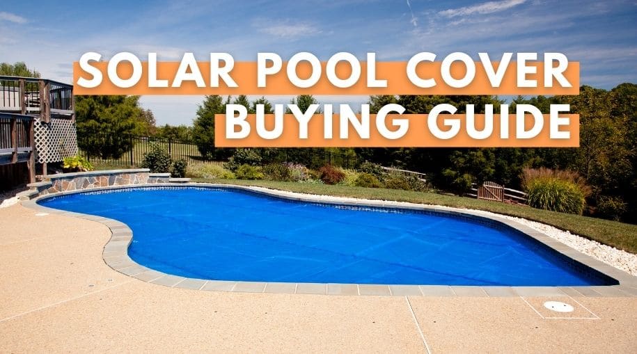 Best Solar Pool Cover of 2024 [Top 15 Reviews, & Buy Guide]